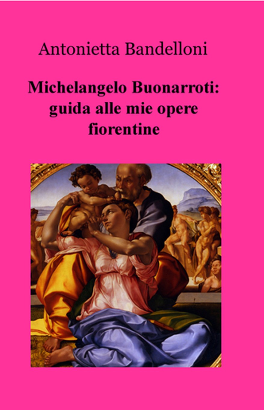Michelangelo Buonarroti: guida alle mie opere&nbsp;fiorentine
