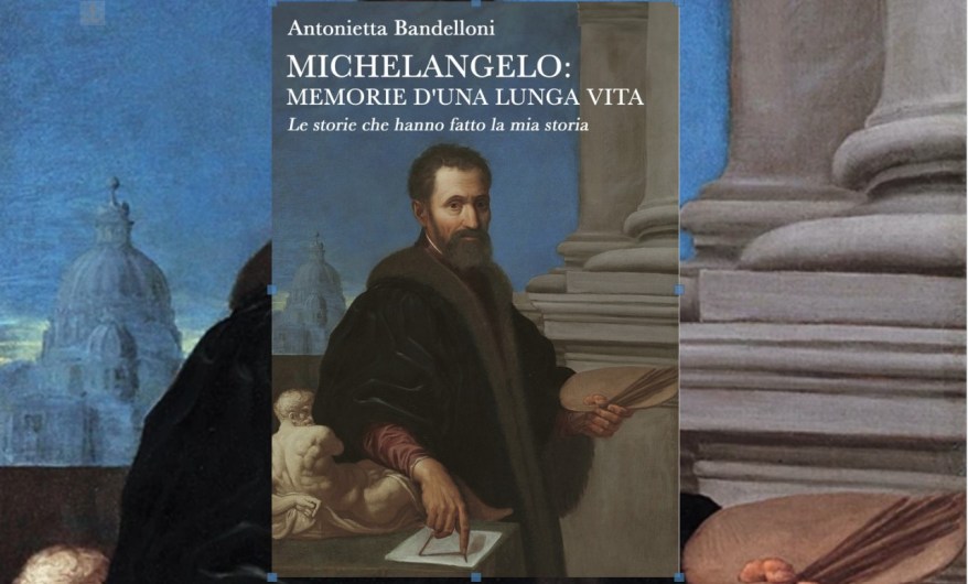 “Michelangelo, memorie d’una lunga vita”: vi presento il mio nuovo&nbsp;libro