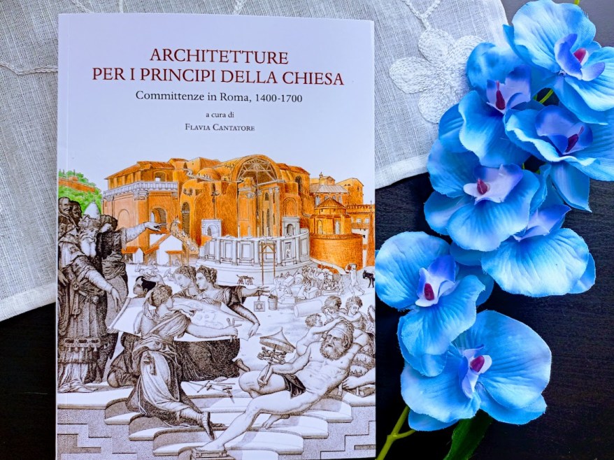 Architetture per i principi della chiesa: il libro che racconta le committenze a Roma dal ‘400 al&nbsp;‘700