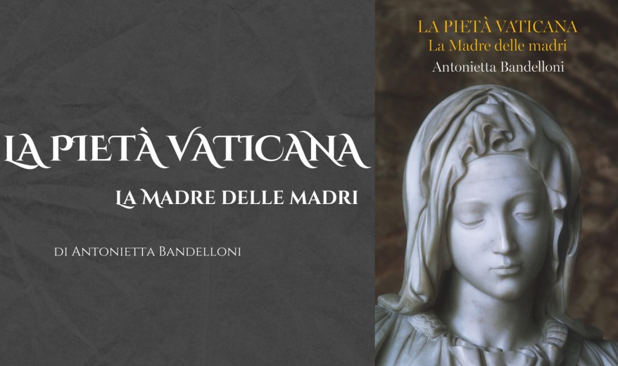 La Pietà Vaticana: la Madre delle madri. Ecco il mio nuovo&nbsp;libro