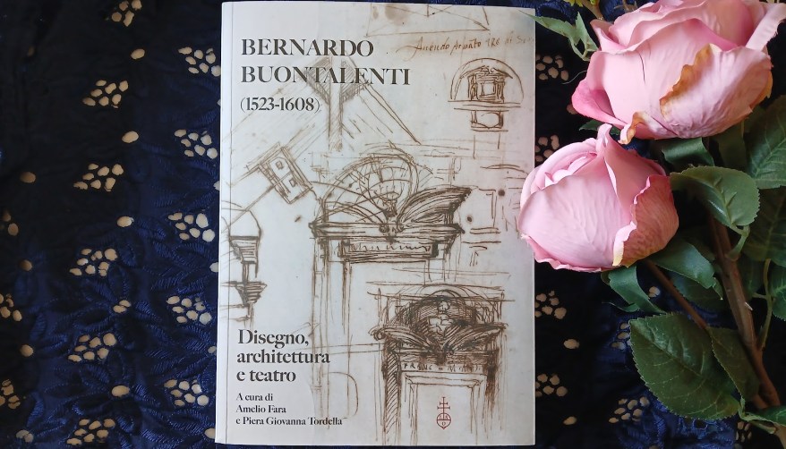Bernardo Buontalenti: disegno, architettura e teatro in un&nbsp;libro