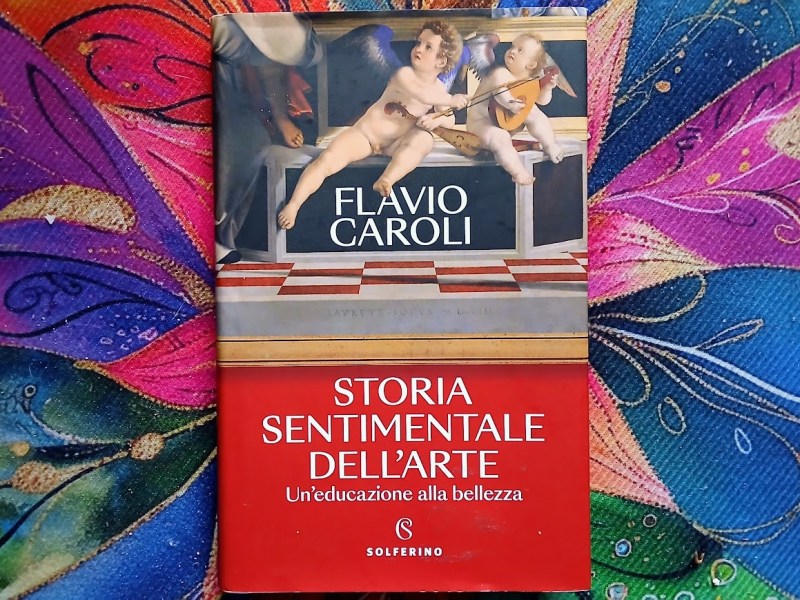 Storia sentimentale dell’arte. Un’educazione alla bellezza di Flavio&nbsp;Caroli