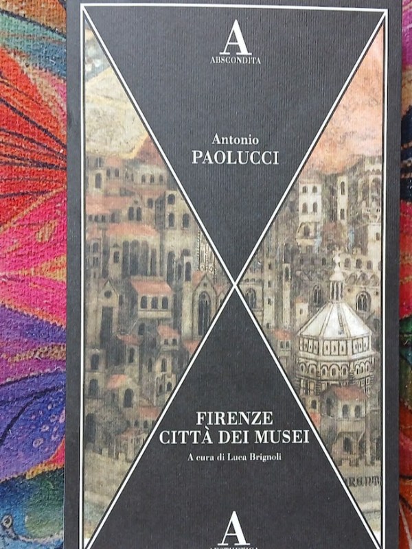 Firenze, i musei e Antonio Paolucci: il libro che ci fa rimpiangere una città&nbsp;perduta